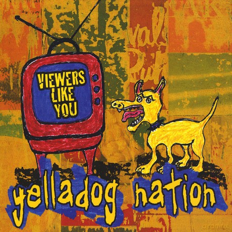 Yelladog Nation: Viewers Like You [CD]