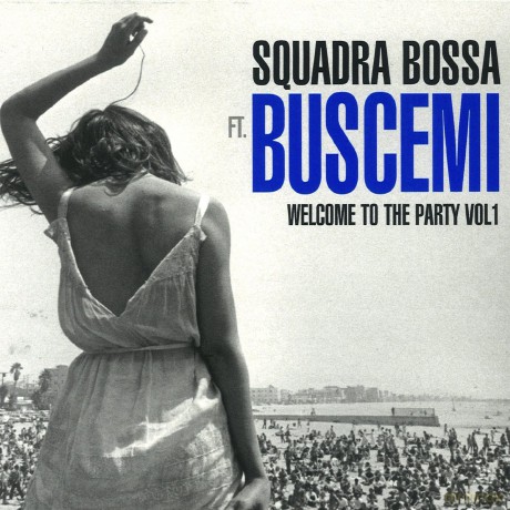 Squadra Bossa Ft Buscemi - Welcome To The Party vol. 1 [2CD]