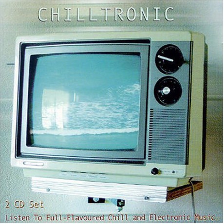 Chilltronic - Listen To Full-Flavoured Chill And Electronic Music [2CD]