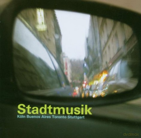 Stadtmusik - Koeln - Buenos Aires - Toronto - Stuttgart [2CD]
