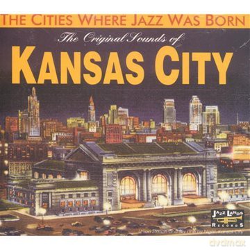 Original Sounds Of Kansas City - Cities Where Jazz Was Born [CD]