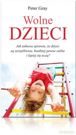 Wolne dzieci - Peter Gray [KSIĄŻKA]