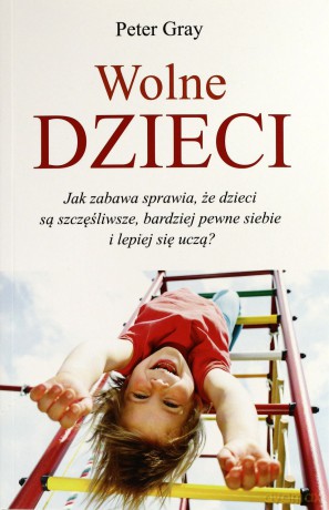 Wolne dzieci - Peter Gray [KSIĄŻKA]