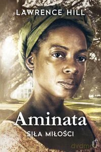 Aminata - siła miłości - Lawrence Hill [KSIĄŻKA]