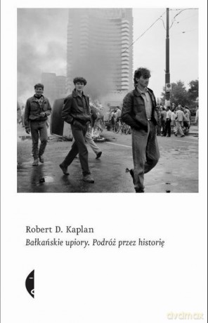 Bałkańskie upiory. Podróż przez historię - Robert D. Kaplan [KSIĄŻKA]