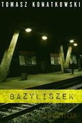Bazyliszek - Tomasz Konatkowski [KSIĄŻKA]