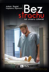 Bez strachu. Jak umiera człowiek - Adam Ragiel [KSIĄŻKA]