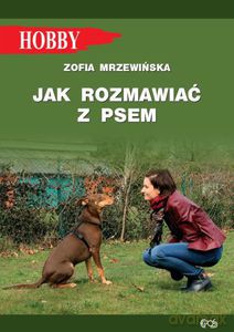 Jak rozmawiać z psem. Tajniki szkolenia - Zofia Mrzewińska [KSIĄŻKA]