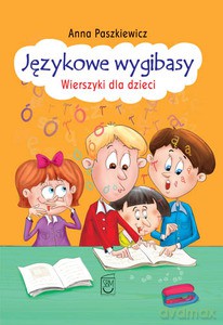 Językowe wygibasy. Wierszyki dla dzieci - Anna Paszkiewicz [KSIĄŻKA]