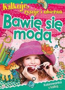 Kalkuję, rysuję i ubieram Bawię się modą [KSIĄŻKA]