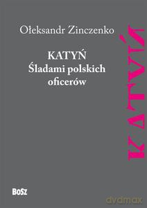 Katyń. Śladami polskich oficerów - Ołeksandr Zinczenko [KSIĄŻKA]