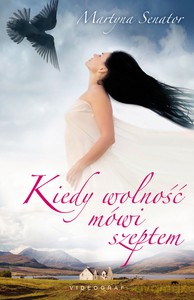 Kiedy wolność mówi szeptem - Martyna Senator [KSIĄŻKA]