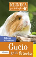 Klinika pod Boliłapką. Gucio gubi futerko - Liliana Fabisińska [KSIĄŻKA]