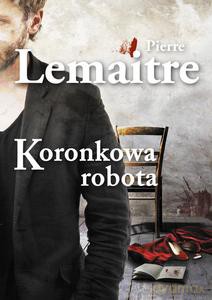 Koronkowa robota - Pierre Lemaitre [KSIĄŻKA]