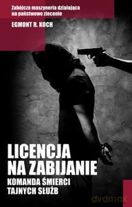 Licencja na zabijanie. Komanda śmierci tajnych służb - Egmont R. Koch [KSIĄŻKA]