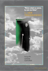 Można odejść na zawsze, by stale być blisko - Jan ks.Twardowski [KSIĄŻKA]