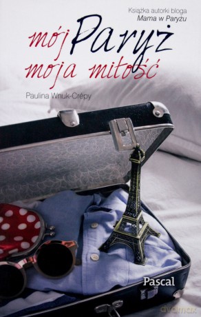 Mój Paryż, moja miłość - Paulina WnukCrepy [KSIĄŻKA]