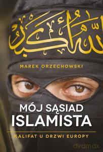 Mój sąsiad islamista - Marek Orzechowski [KSIĄŻKA]