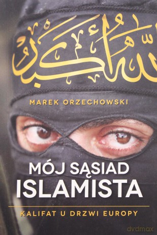 Mój sąsiad islamista - Marek Orzechowski [KSIĄŻKA]