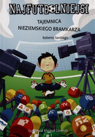 Najfutbolniejsi 3. Tajemnica nieziemskiego bramkarza - Roberto Santiago [KSIĄŻKA]