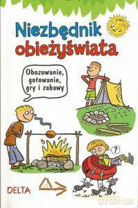 Niezbędnik obieżyświata - obozowanie, gotowanie, gry i zabawy [KSIĄŻKA]