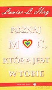 Poznaj moc, która jest w tobie - Louise L. Hay [KSIĄŻKA]