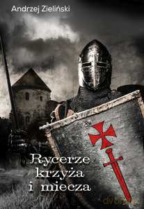 Rycerze krzyża i miecza - Andrzej Zieliński [KSIĄŻKA]