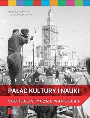 Spacerownik. Pałac Kultruy i Nauki. Socrealistyczna Warszawa - Jerzy S. Majewski [KSIĄŻKA]