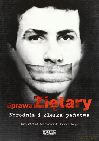 Sprawa Ziętary. Zbrodnia i klęska państwa - Krzysztof M. Kaźmierczak [KSIĄŻKA]