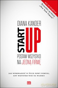 Startup. Postaw wszystko na jedną firmą - Diana Kander [KSIĄŻKA]
