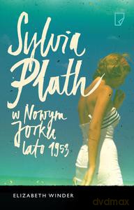 Sylvia Plath w Nowym Jorku. Lato 1953 - Elizabeth Winder [KSIĄŻKA]