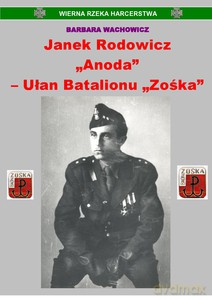 Ułan Batalionu "Zośka". Gawęda o Janku Rodowiczu "Anodzie" - Barbara Wachowicz [KSIĄŻKA]