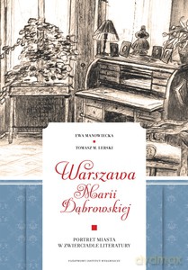 Warszawa Marii Dąbrowskiej. Portret miasta w zwierciadle literatury - Ewa Manowiecka [KSIĄŻKA]