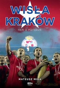Wisła Kraków. Sen o potędze - Mateusz Miga [KSIĄŻKA]