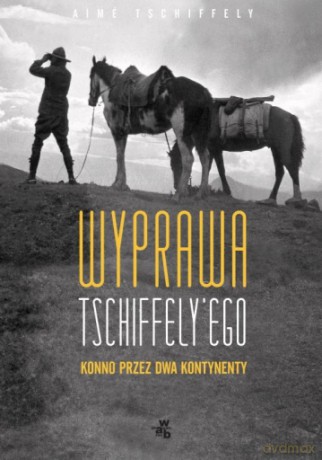 Wyprawa Tschiffely'ego - Aime Tschiffely [KSIĄŻKA]