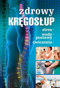 Zdrowy kręgosłup. Stres. Wady postawy. Ćwiczenia [KSIĄŻKA]