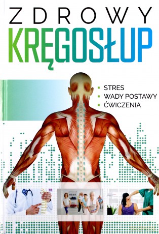 Zdrowy kręgosłup. Stres. Wady postawy. Ćwiczenia [KSIĄŻKA]