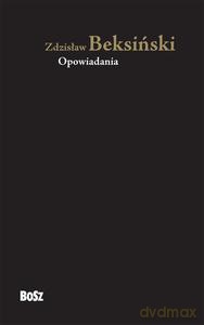Zdzisław Beksiński. Opowiadania - Zdzisław Beksiński, Tomasz Chomiszczak [KSIĄŻKA]