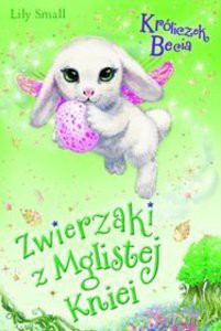 Zwierzaki z mglistej kniei. Króliczek Becia - Lily Small [KSIĄŻKA]
