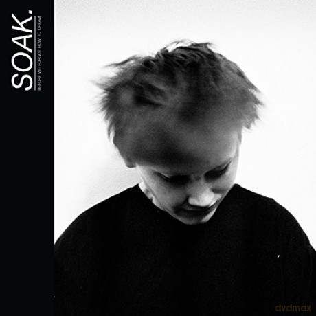 Soak: Before We Forgot How To Dream [CD]