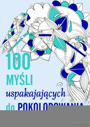 100 myśli uspokajających do pokolorowania - Lisa Magano, Charlotte Legris [KSIĄŻKA]
