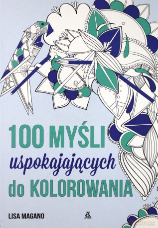 100 myśli uspokajających do pokolorowania - Lisa Magano, Charlotte Legris [KSIĄŻKA]