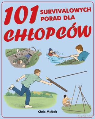 101 survivalowych porad dla chłopców - Chris McNab [KSIĄŻKA]