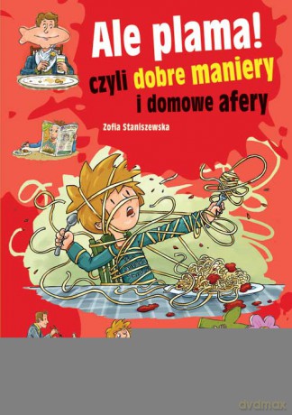 Ale plama! Czyli dobre maniery - Zofia Staniszewska (twarda) [KSIĄŻKA]