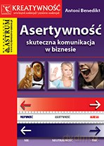 Asertywność. Skuteczna komunikacja w biznesie - Antoni Benedikt [KSIĄŻKA]