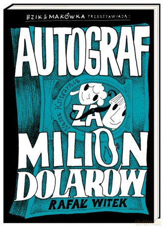 Autograf za milion dolarów. Bzik i makówka - Rafał Witek [KSIĄŻKA]
