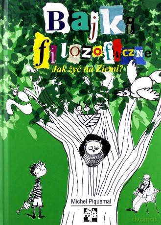 Bajki filozoficzne. Jak żyć na Ziemi - Michel Piquemal (twarda) [KSIĄŻKA]