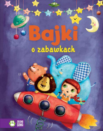 Bajki o zabawkach z dziecięcego pokoju (twarda) [KSIĄŻKA]