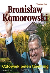 Bronisław Komorowski. Człowiek pełen tajemnic - Just Yaroslav [KSIĄŻKA]
