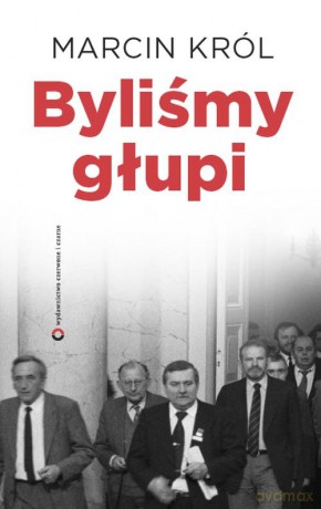 Byliśmy głupi - Marcin Król [KSIĄŻKA]
